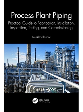 预订 Process Plant Piping: Practical Guide to Fabrication, Installation, Inspection, Testing, and Commissioning 工艺厂管