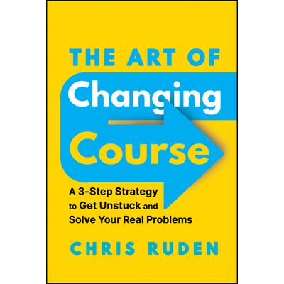 预订 The Art Of Changing Course: A 3-Step Strategy To Get Unstuck And Solve Your Real Problems 改变课程的艺术：摆脱困境