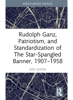预订 Rudolph Ganz, Patriotism, and Standardization of The Star-Spangled Banner, 1907-1958 鲁道夫·甘兹、爱国主义与星条旗