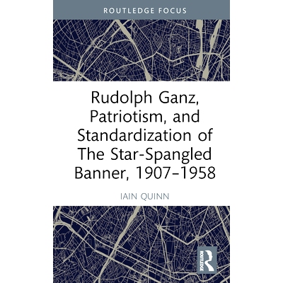 预订 Rudolph Ganz, Patriotism, and Standardization of The Star-Spangled Banner, 1907-1958 鲁道夫·甘兹、爱国主义与星条旗