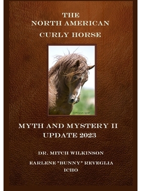 预订 The North American Curly Horse - MYTH and MYSTERY II Update 2023: 9781312033368