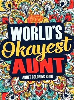预订 Worlds Okayest Aunt: A Snarky, Irreverent & Funny Aunt Coloring Book for Adults: 9781983775796