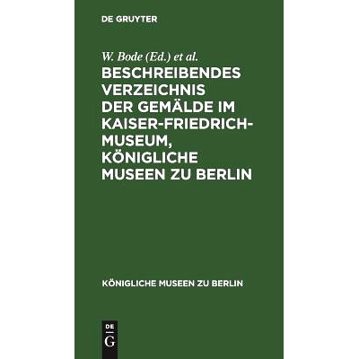 预订 Beschreibendes Verzeichnis der Gemälde im Kaiser-Friedrich-Museum, Königliche Museen zu Berlin: 9783111310367