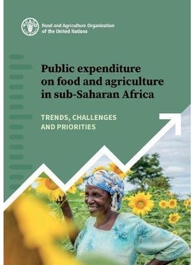 预订 Public Expenditure on Food and Agriculture in Sub-Saharan Africa 撒哈拉以南非洲粮食和农业公共支出：趋势、挑战和优先