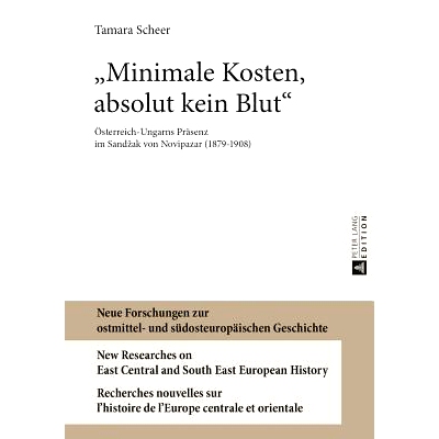 预订 «Minimale Kosten, absolut kein Blut»: Österreich-Ungarns Präsenz im Sandžak von Novipazar (1879-1908): 9783631