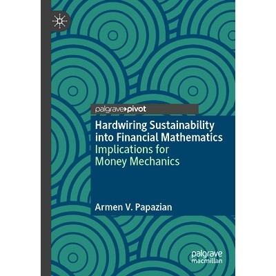 预订 Hardwiring Sustainability into Financial Mathematics: Implications for Money Mechanics 把可持续性硬连线到金融数学中