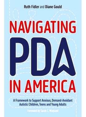 预订 Navigating PDA in America: A Framework to Support Anxious, Demand-Avoidant Autistic Children, Teens and Young Adult