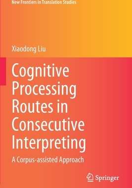 【预订】Cognitive Processing Routes in Consecutive Interpreting 9789811641671