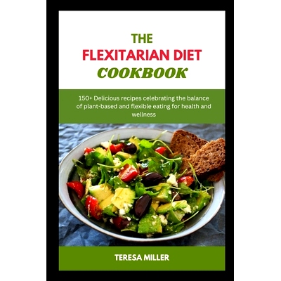 预订 The Flexitarian Diet Cookbook: 150+ Delicious recipes celebrating the balance of plant-based and flexible eating fo