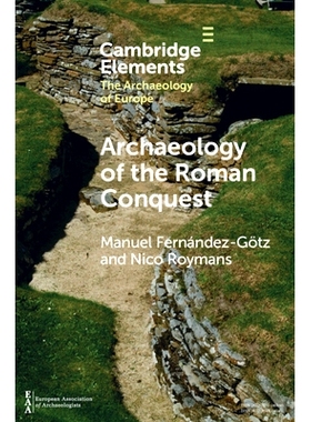 预订 Archaeology of the Roman Conquest: Tracing the Legions, Reclaiming the Conquered 罗马征服的考古研究：追溯军团，夺回