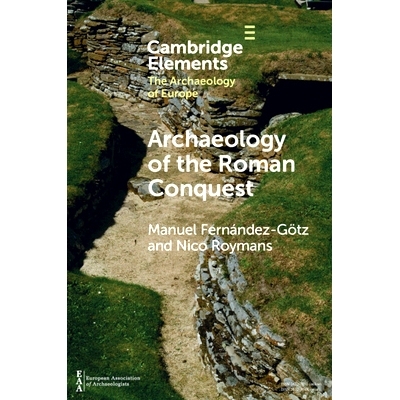 预订 Archaeology of the Roman Conquest: Tracing the Legions, Reclaiming the Conquered 罗马征服的考古研究：追溯军团，夺回