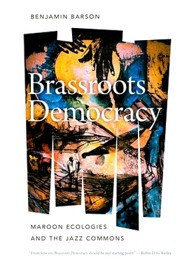 预订 Brassroots Democracy: Maroon Ecologies and the Jazz Commons: Maroon Ecologies and the Jazz Commons 基层民主：栗色生