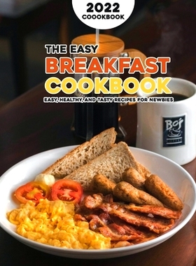 预订 The Easy Breakfast Cookbook 2022: Easy, Healthy, and Tasty Recipes for Newbies: 9798436622163
