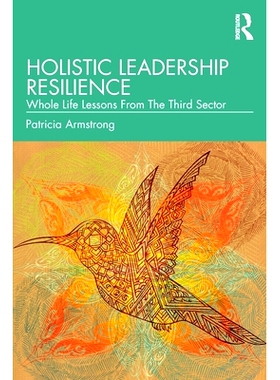 预订 Holistic Leadership Resilience: Whole Life Lessons From The Third Sector 整体领导韧性：第3部门的终身教训: 978103262
