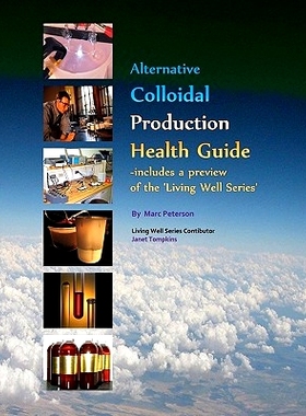 预订 Alternative Colloidal Production Health Guide: Ionic and Nano Colloidal Heath Supplements: 9781448666874