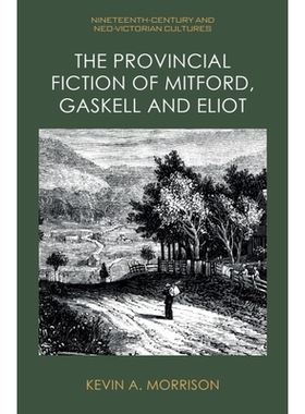 预订 The Provincial Fiction of Mitford, Gaskell and Eliot 米特福德、盖斯凯尔和艾略特的省级小说: 9781399516082