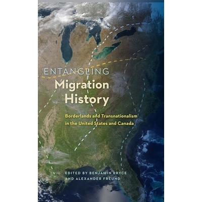 预订 Entangling Migration History: Borderlands and Transnationalism in the United States and Canada 陷入迁移历史：美国与