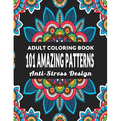 预订 101 Amazing Patterns: An Adult Coloring Book with Fun, Easy, Anti-Stress Design and Relaxing Coloring Pages - Art T