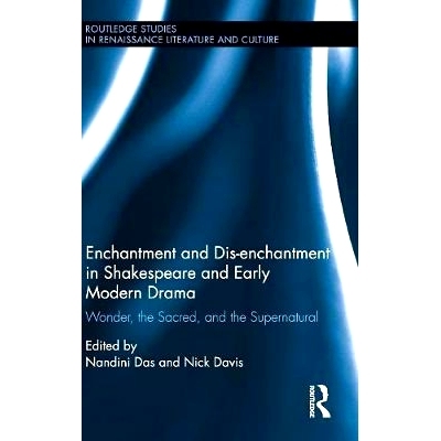预订 Enchantment and Dis-enchantment in Shakespeare and Early Modern Drama: Wonder, the Sacred, and the Supernatural 莎