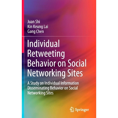 预订 Individual Retweeting Behavior on Social Networking Sites: A Study on Individual Information Disseminating Behavior
