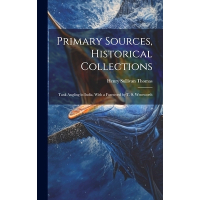 预订 Primary Sources, Historical Collections: Tank Angling in India, With a Foreword by T. S. Wentworth: 9781020948640
