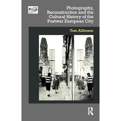 预订 Photography and the Cultural History of the Postwar European City 摄影与战后欧洲城市的文化历史: 9781474234962