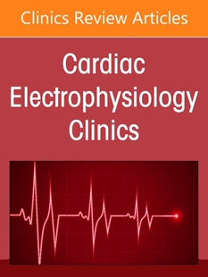 【预订】Advances in Physiologic Pacing, an Issue of Cardiac Electrophysiolog 9780323987110