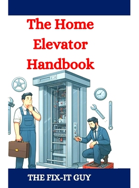 预订 The Home Elevator Handbook: Understanding Residential Lift Planning, Safety, and Maintenance: 9798333921109