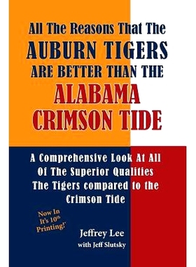预订 All The Reasons The Auburn Tigers Are Better Than The Alabama Crimson Tide: A Comprehensive Look At All Of The Supe
