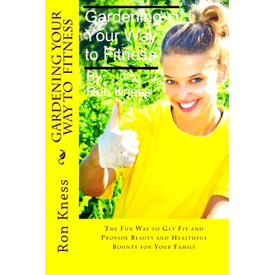 预订 Gardening Your Way to Fitness: The Fun Way to Get Fit and Provide Beauty and Healthful Bounty for Your Family: 9781