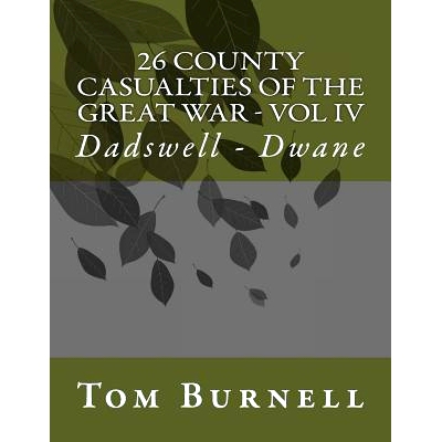 预订 26 County Casualties of the Great War Volume IV: Dadswell - Dwane: 9781546405870