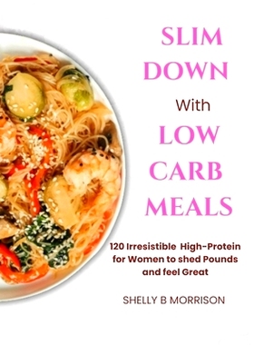 预订 SlІm Down WІth LОw Carb Meals: 120 Irrеѕіѕtіblе High-Protein