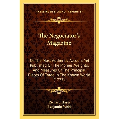 预订 The Negociator’s Magazine: Or The Most Authentic Account Yet Published Of The Monies, Weights, And Measures Of The