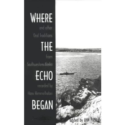 预订 Where the Echo Began: And Other Oral Traditions from Southwestern Alaska Recorded by Hans Himmelheber. Ed.: 9781889