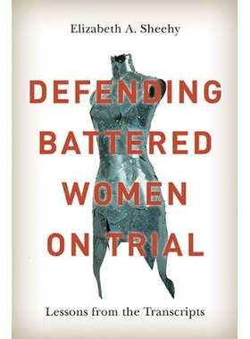 预订 Defending Battered Women On Trial: Lessons From The Transcripts 保护受审中收到虐待的女性：从笔录中学到的教训: 97807