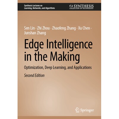 预订 Edge Intelligence in the Making Optimization, Deep Learning, and Applications 正在形成的边缘智能:优化、深度学习与