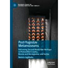 预订 Post-Yugoslav Metamuseums: Reframing Second World War Heritage in Postconflict Croatia, Bosnia and Herzegovina, and