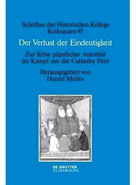 预订 Der Verlust der Eindeutigkeit: Zur Krise päpstlicher Autorität im Kampf um die Cathedra Petri: 9783110461541