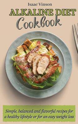 [预订]Alkaline Diet Cookbook: Simple, balanced and flavorful recipes for a healthy lifestyle or for an eas 9781802773118