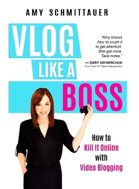 预订 Vlog Like a Boss: How to Kill It Online with Video Blogging