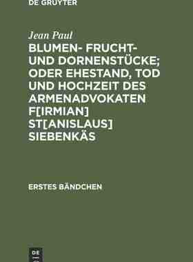 【预订】Blumen- Frucht- und Dornenstücke; oder Ehestand, Tod und Hochzeit d 9783111237732