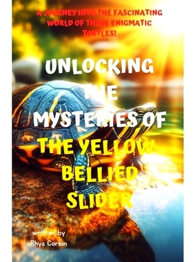 预订 Unlocking the Mysteries of the Yellow-Bellied Slider: A Journey into the Fascinating World of These Enigmatic Turtl