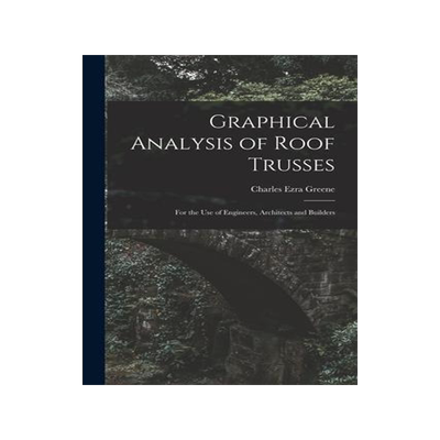 [预订]Graphical Analysis of Roof Trusses: For the Use of Engineers, Architects and Builders 9781018342665