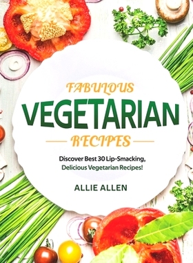 预订 Fabulous Vegetarian Recipes: Discover Best 30 Lip-Smacking, Delicious Vegetarian Recipes!: 9798649954846