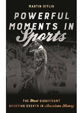 预订 Powerful Moments in Sports: The Most Significant Sporting Events in American History 体育运动的辉煌时刻：美国史上*