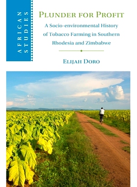 预订 Plunder for Profit: A Socio-environmental History of Tobacco Farming in Southern Rhodesia and Zimbabwe 掠夺利润：南
