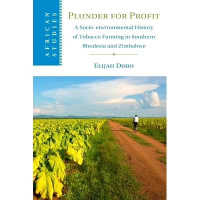 预订 Plunder for Profit: A Socio-environmental History of Tobacco Farming in Southern Rhodesia and Zimbabwe 掠夺利润：南