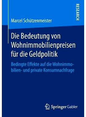 预订 Die Bedeutung von Wohnimmobilienpreisen für die Geldpolitik: Bedingte Effekte auf die Wohnimmobilien- und private