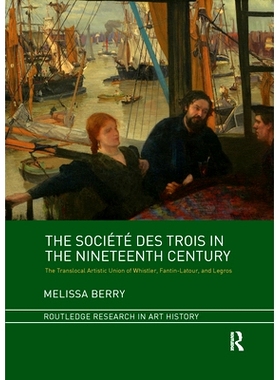 预订 The Société des Trois in the Nineteenth Century: The Translocal Artistic Union of Whistler, Fantin-Latour, and Le