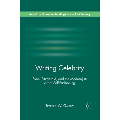 预订 Writing Celebrity: Stein, Fitzgerald, and the Modern(ist) Art of Self-Fashioning: 9781349294657